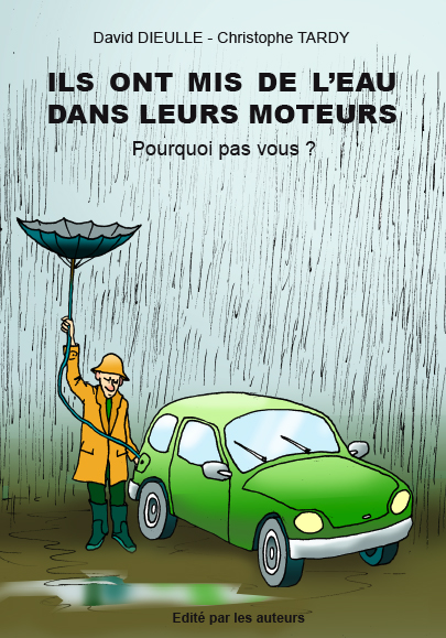 Ils ont mis de l'eau dans leurs moteurs, pourquoi pas vous ? Disponible sur www.blurb.com : ISBN 9782953341300. Available in English on the same website. 